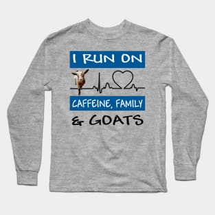 I Run On Caffeine, Family and GOATS! Long Sleeve T-Shirt